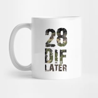 28 DIF Later Mug